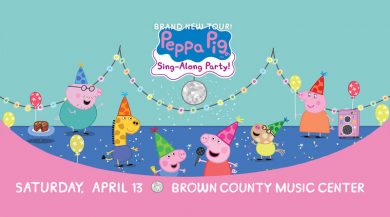 PEPPA THE PIG @ BROWN COUNTY MUSIC CENTER